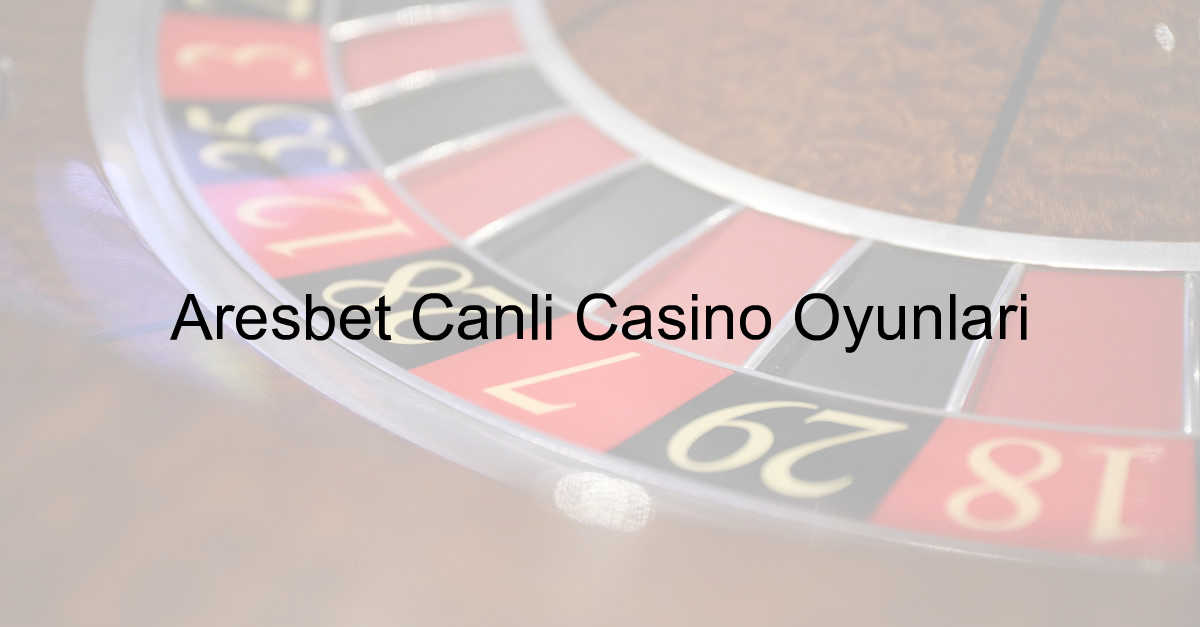 Aresbet canlı casino oyunları