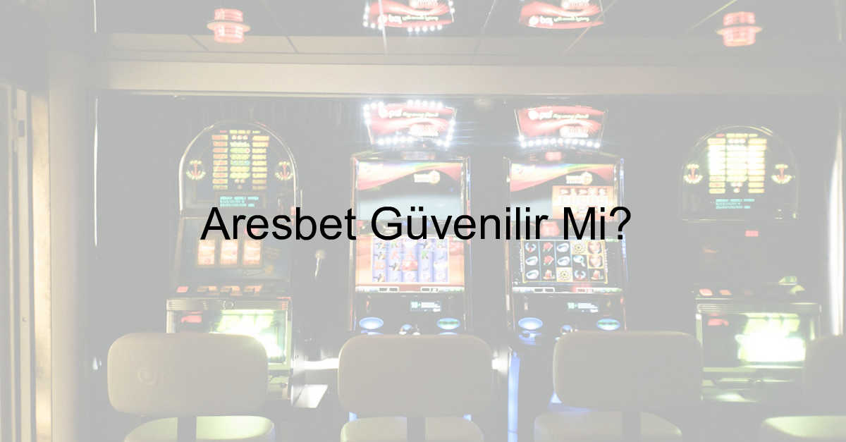 Aresbet güvenilir mi